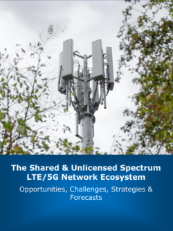 The Shared & Unlicensed Spectrum LTE/5G Network Ecosystem: 2021 – 2030 – Opportunities, Challenges, Strategies & Forecasts