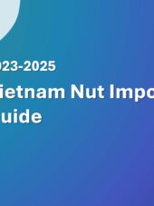 Vietnam Nut Import Guide 2023-2025