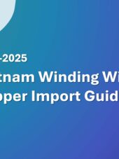 Vietnam Winding Wire of Copper Import Guide 2023-2025