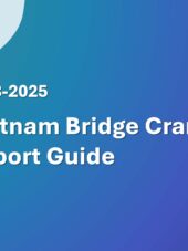 Vietnam Bridge Cranes Import Guide 2023-2025