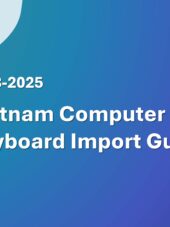 Vietnam Computer Keyboard Import Guide 2023-2025