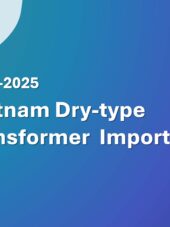 Vietnam Dry-type Transformer Import Guide 2023-2025