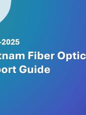 Vietnam Fiber Optic Cable Import Guide 2023-2025