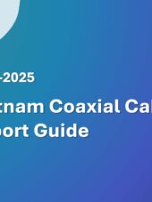 Vietnam Coaxial Cable Import Guide 2023-2025