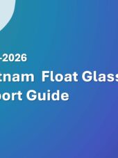 Vietnam Float Glass Import Guide 2023-2026