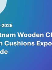 Vietnam Wooden Chairs With Cushions Export Guide 2023-2026