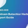 Vietnam Butachlor Herbicide Import Guide 2023-2026