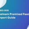 Vietnam Premixed Feed Import Guide 2023-2026
