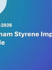 Vietnam Styrene Import Guide 2023-2026