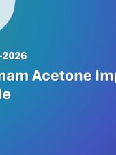 Vietnam Acetone Import Guide 2023-2026