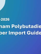 Vietnam Polybutadiene Rubber Import Guide 2023-2026
