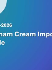 Vietnam Cream Import Guide 2023-2026