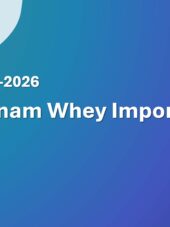 Vietnam Whey Import Guide 2023-2026