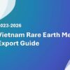 Vietnam Rare Earth Metals Export Guide 2023-2026