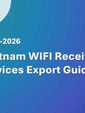 Vietnam WIFI Receiving Devices Export Guide 2023-2026