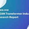 ASEAN Transformer Industry Research Report 2026-2030