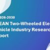 ASEAN Two-Wheeled Electric Vehicle Industry Research Report 2026-2030