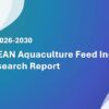 ASEAN Aquaculture Feed Industry Research Report 2026-2030