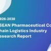 ASEAN Pharmaceutical Cold Chain Logistics Industry Research Report 2026-2030