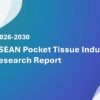 ASEAN Pocket Tissue Industry Research Report 2026-2030